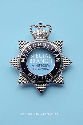  Special Branch A History: 1883 - 2006  By Ray Wilson and Ian Adams (Biteback)