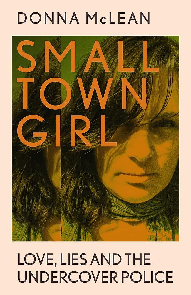 Small Town Girl: Love, lies and the undercover police by Donna McLean